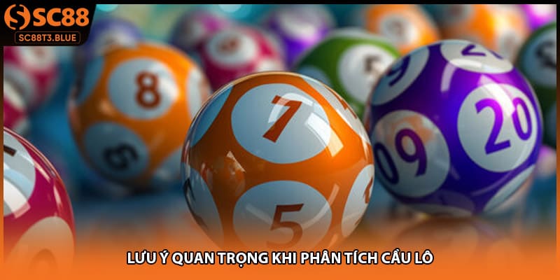 Lưu ý quan trọng khi phân tích cầu lô