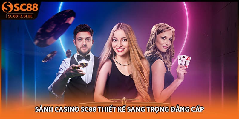 Sảnh casino SC88 thiết kế sang trọng đẳng cấp
