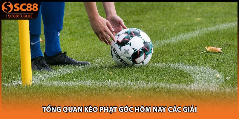Tổng quan kèo phạt góc hôm nay các giải