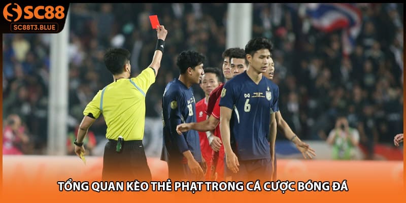 Tổng quan kèo thẻ phạt trong cá cược bóng đá